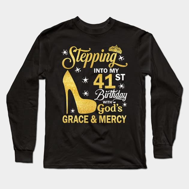 Stepping Into My 41st Birthday With God's Grace & Mercy Bday Long Sleeve T-Shirt by MaxACarter